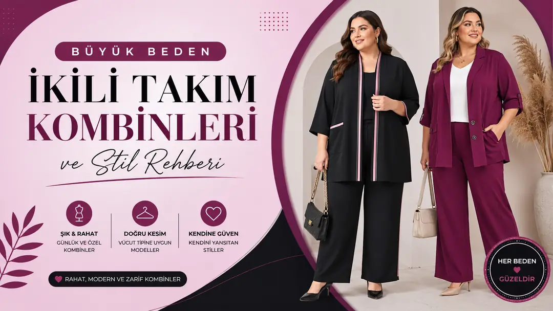 Büyük Beden İkili Takım Kombinleri ve Stil Rehberi