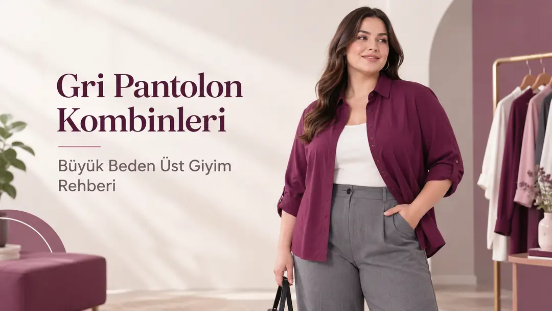 Gri Pantolon Kombinleri - Büyük Beden Üst Giyim Rehberi