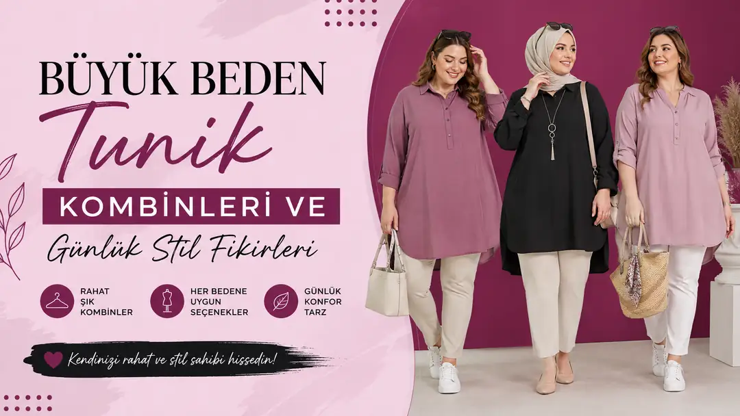 Büyük Beden Tunik Kombinleri ve Günlük Stil Fikirleri