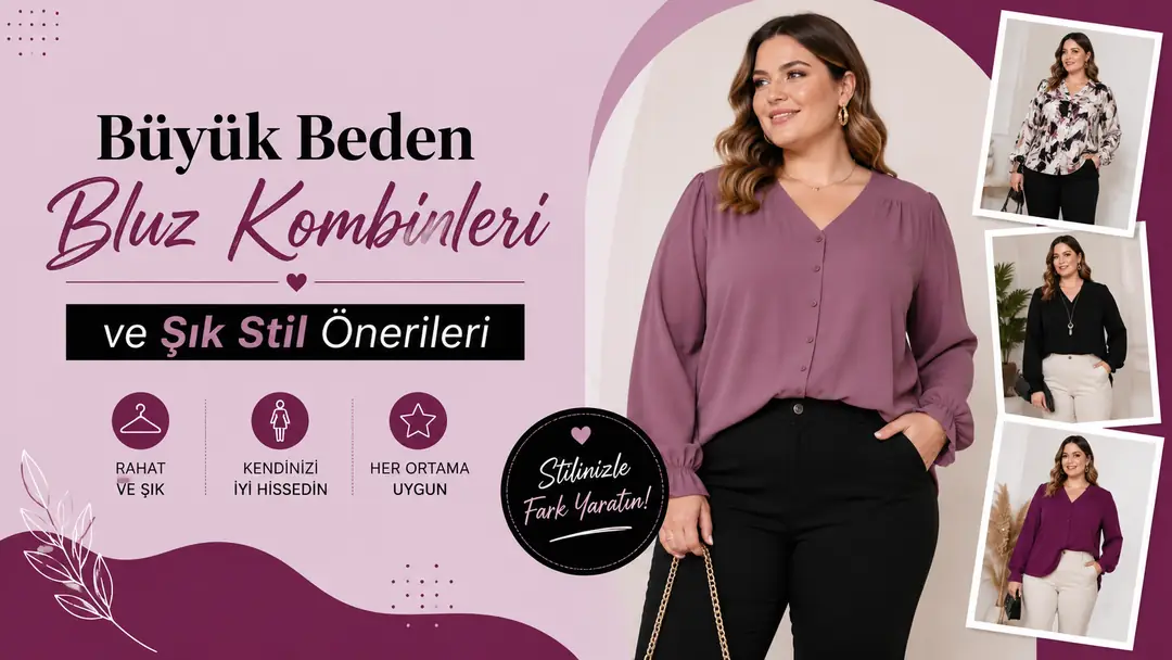Büyük Beden Bluz Kombinleri ve Şık Stil Önerileri