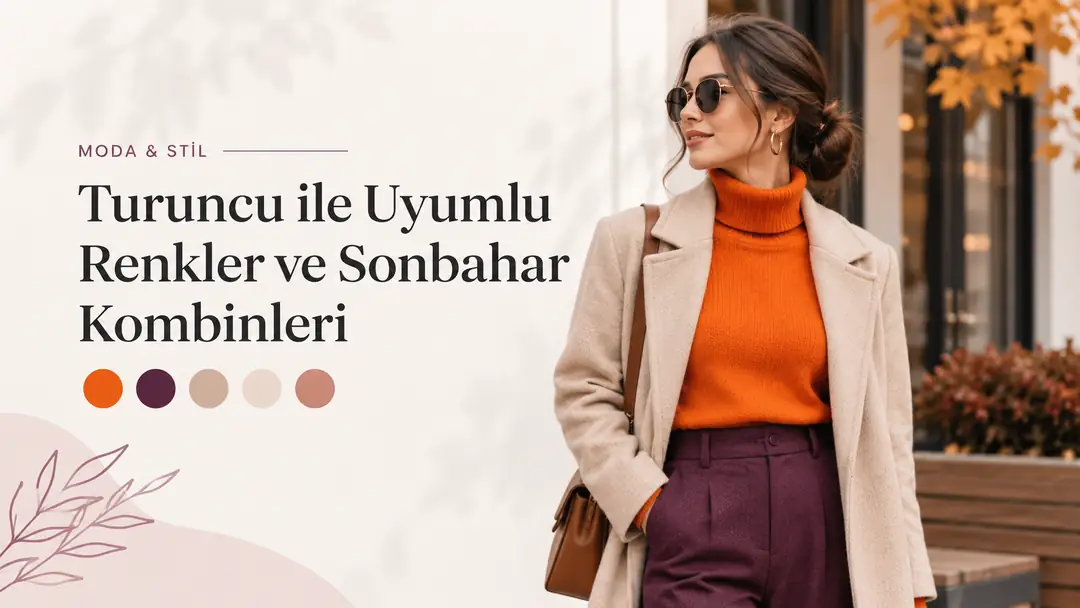 Turuncu ile Uyumlu Renkler ve Sonbahar Kombinleri