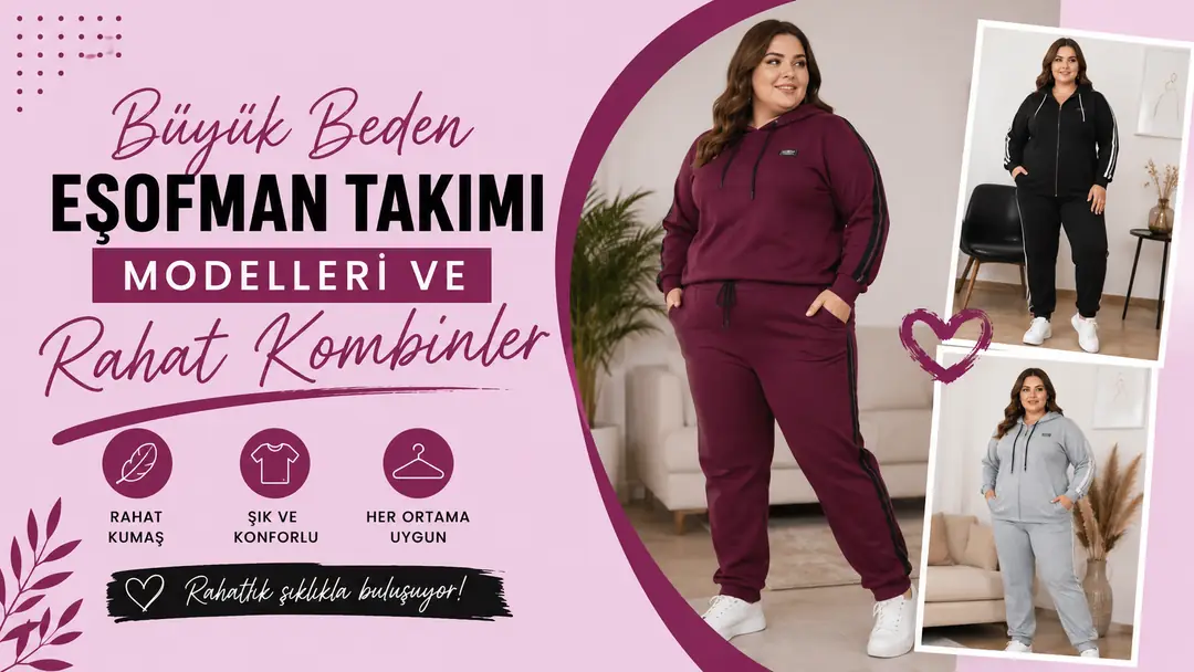 Büyük Beden Eşofman Takımı Modelleri ve Rahat Kombinler